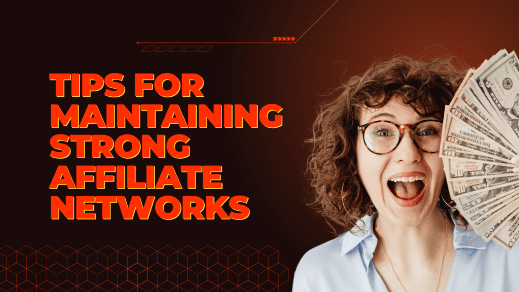 Tips for maintaining strong affiliate networks.