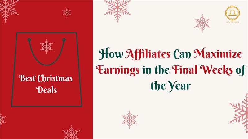 Best Christmas Deals: How Affiliates Can Maximize Earnings in the Final Weeks of the Year